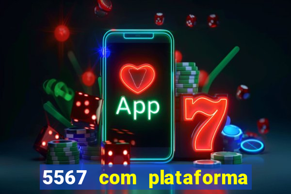 5567 com plataforma de jogos